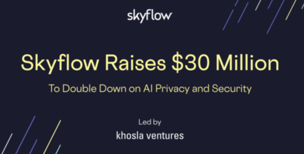 Skyflow Raises M Led By Khosla Ventures For Data Privacy In Ai And