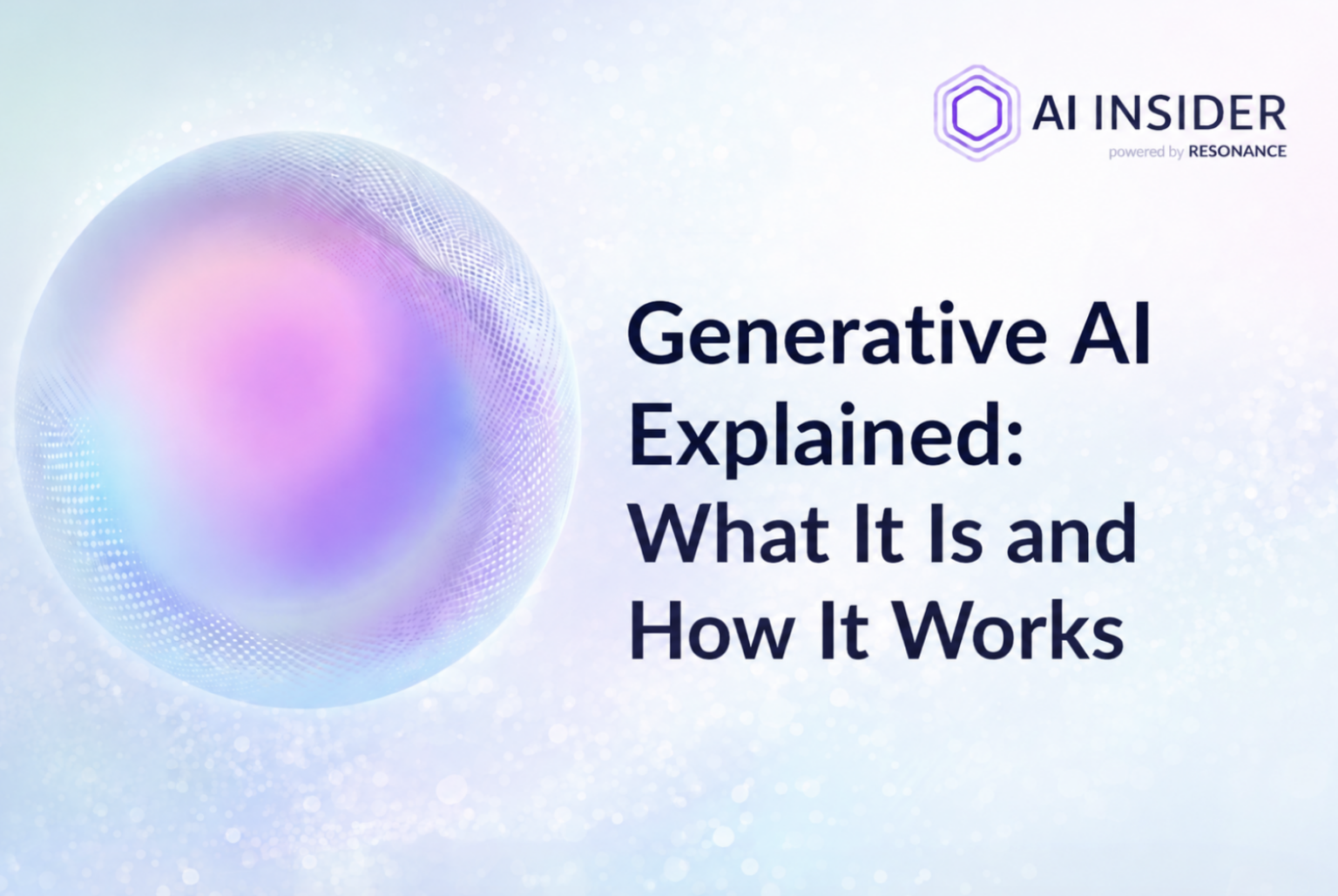 Generative AI Explained: What It Is and How It Works