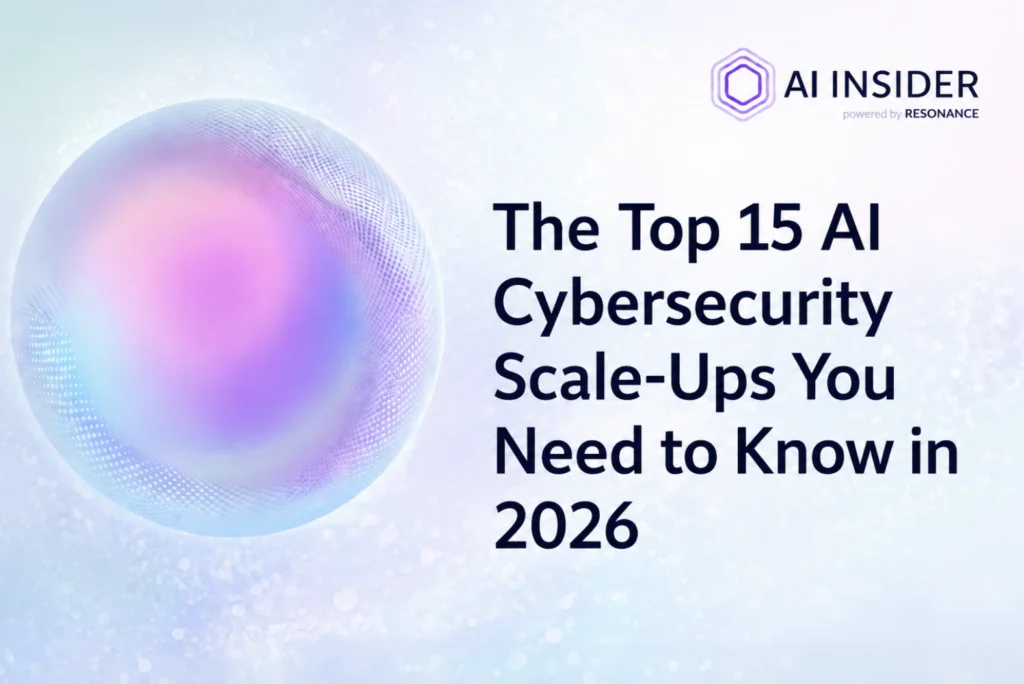 The Top 15 AI Cybersecurity Scale-Ups You Need to Know in 2026